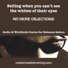 Selling When You Can't See The Whites Of Their Eyes: No More Objections