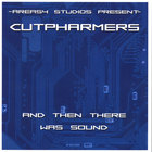 Cutpharmers - And Then There Was Sound...