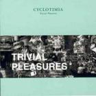 Cyclotimia - Trivial Pleasures