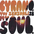 Cyrano - You sensualize my soul