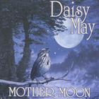 Daisy May - Mother Moon