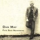 Dan May - Fate Said Nevermind