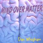 Dan Whigham - Mind Over Matter