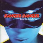 Danger Danger - Four The Hard Way