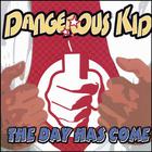 Dangerous Kid - The Day Has Come
