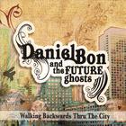 Daniel Bon & The Future Ghosts - Walking Backwards Thru the City