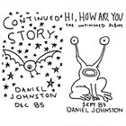 Daniel Johnston - Continued Story - Hi, How Are You