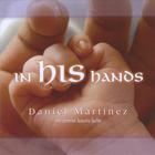 Daniel Martinez - In His Hands