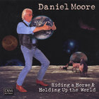 DANIEL MOORE - Riding A Horse & Holding Up The World