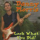 Danny Morris - Look What You Did!