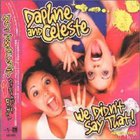 Daphne & Celeste - We Didn't Say That!