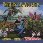 Darrell House - Makes Me Feel Like Singing
