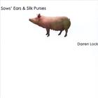Darren Lock - Sows' Ears & Silk Purses