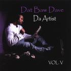 Dat Baw Dave - Da Artist Vol V