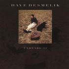 Dave Desmelik - Unheard Of