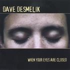 Dave Desmelik - When Your Eyes Are Closed