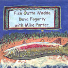 Dave Fogarty - Fish Outta Wadda