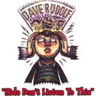 Dave Rudolf - Kids Dont Listen To This