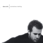Dave Sills - Sometimes Nothing