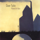 Dave Tutin - Raised In Vain / Afterthought