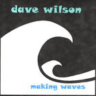 Dave Wilson - Making Waves