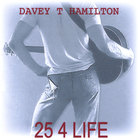 DAVEY T HAMILTON - 25 4 Life