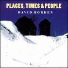 David Borden - Places, Times & People