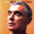 David Byrne - Look Into The Eyeball