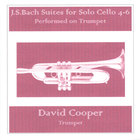David Cooper - J.S. Bach Cello Suites on Trumpet 4-6