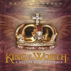 King Of All Worth: A Decade In His Presence