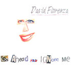 David Fiorenza - Go Ahead.. Ignore Me