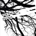 David Hahn - Your Time Is Up