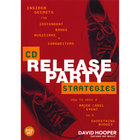 David Hooper - CD Release Party Strategies - Insider Secrets for Independent Bands, Musicians, and Songwriters