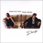 David Kav - Better You Here Than Alone
