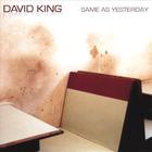 David King - Same As Yesterday