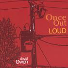David Owen - Once Out Loud