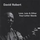 David Robert - Love,Loss & Other Four-Letter Words