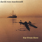 David Ross Macdonald - Far From Here