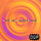 DDP - No 'Q' Jazzy Man
