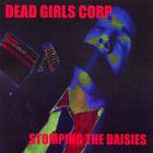 DEAD GIRLS CORP. - Stompin the Daisies "remixes from i like daisies"