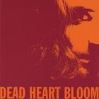Dead Heart Bloom - Dead Heart Bloom