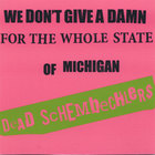 Dead Schembechlers - We Don't Give A Damn for the Whole State of Michigan