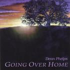 Dean Phelps - Going Over Home