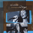 Deb Callahan - If The Blues Had Wings