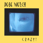 Debe Welch - Crazy!