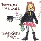 Deborah Holland - Bad Girl Once...