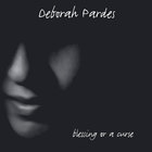 Deborah Pardes - Blessing Or A Curse