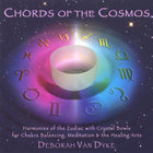 Deborah Van Dyke - CHORDS OF THE COSMOS:  Harmonies of the Zodiac with Crystal Bowls for Chakra Balancing, Meditation & the Healing Arts