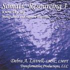 Debra A. Littrell, LMHC, LMFT - Somatic Resourcing 1, Know Thy Self, Mindfulness & Support Exercises