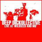 Deep Dickollective - Live at Wildseed and Mo'